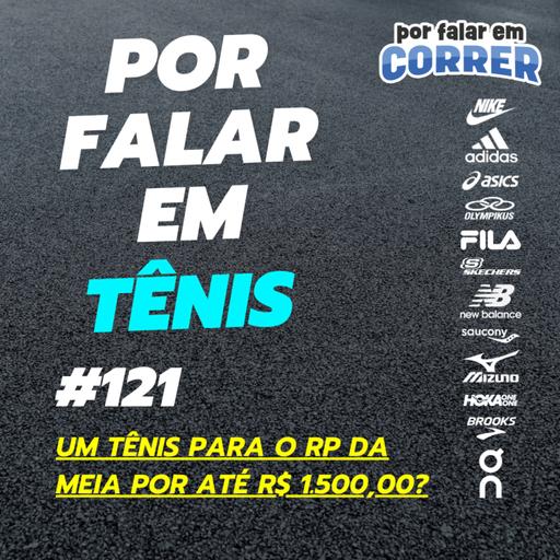 Por Falar em Tênis 121 - Um tênis para o RP da meia maratona por até R$ 1.500,00?