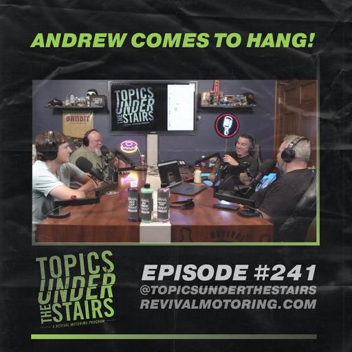 EP. 241 - Andrew came to hang with us