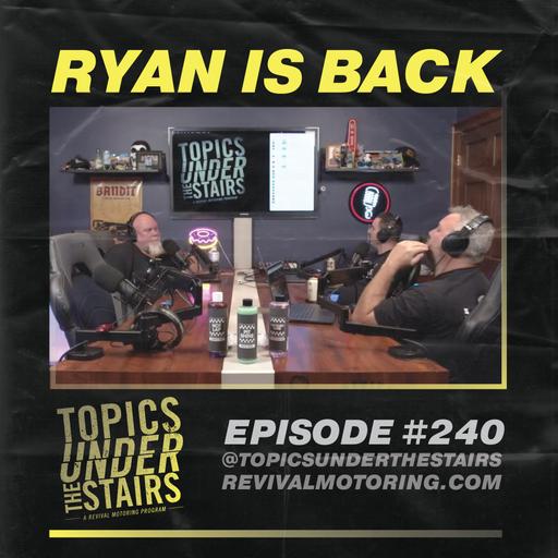 EP. 240 - Ryan is back from Vacation