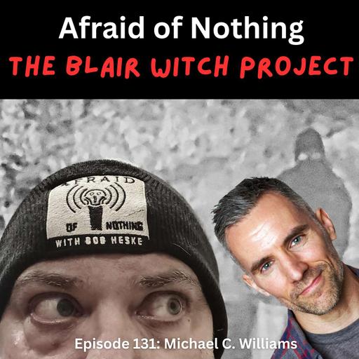 Afraid of The Blair Witch Project with Michael C. Williams