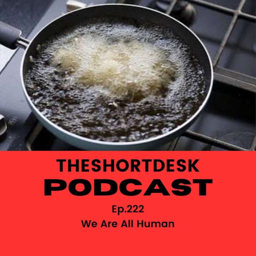 Ep. 222- We Are All Human