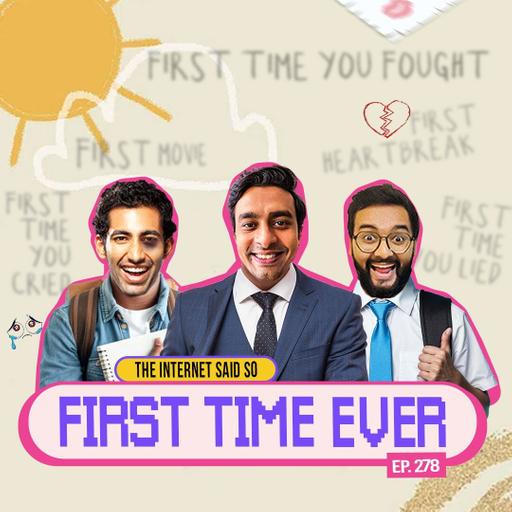The Internet Said So | EP 278 | First Time Ever