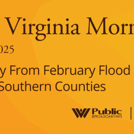 Recovery From February Flood Still Slow In Southern Counties, This West Virginia Morning