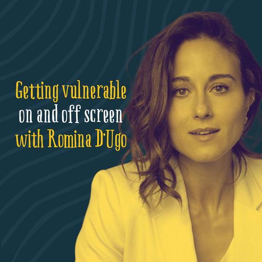 Romina D'Ugo: Getting Vulnerable On and Off Screen