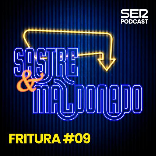Sastre y Maldonado | Fritura #09