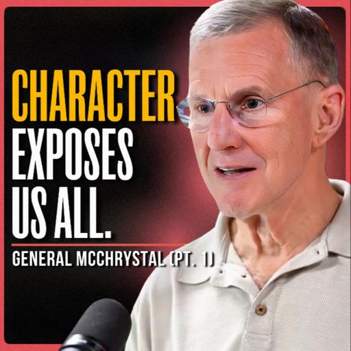 The Hard Truth About Character | General Stanley McChrystal (PT. 1)