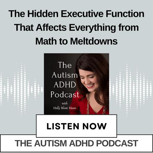 The Hidden Executive Function That Affects Everything from Math to Meltdowns in Autistic and ADHD Kids