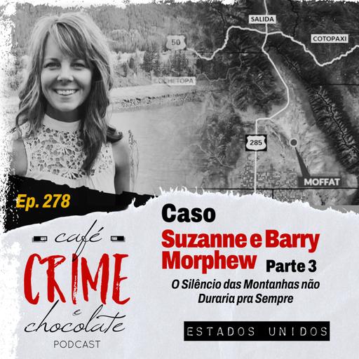 278 - Caso Suzanne e Barry Morphew - Parte 3 - O silêncio das montanhas não duraria pra sempre | EUA