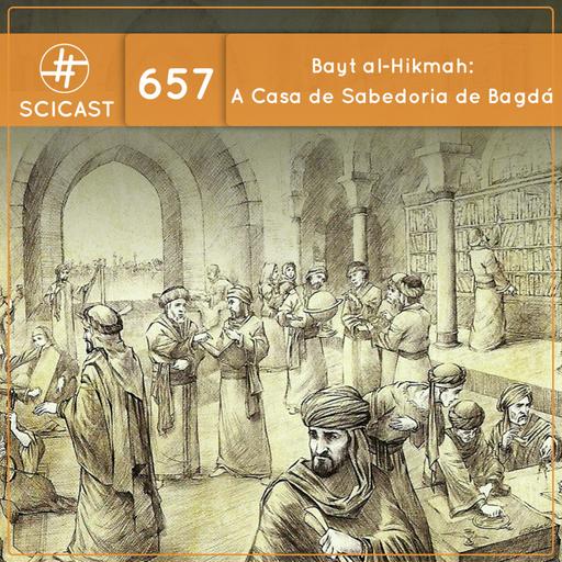 Bayt al-Hikmah: A Casa de Sabedoria de Bagdá (SciCast #657)
