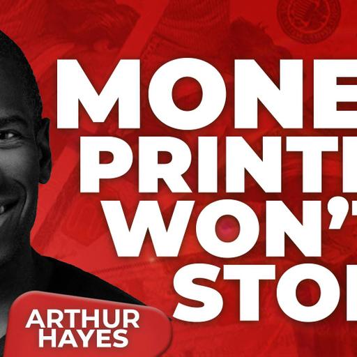 Arthur Hayes: Bitcoin Will Soar as Money Printing Won’t Stop!