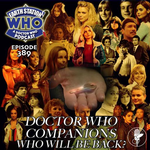 Will They Return? Ranking Doctor Who Companions' Chances of a Comeback | Earth Station Who Podcast