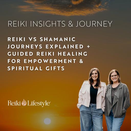 Reiki vs Shamanic Journeys Explained + Guided Reiki Healing for Empowerment & Spiritual Gifts