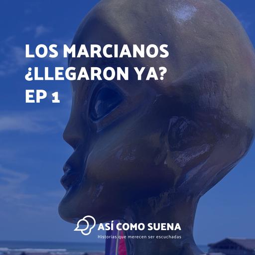Los marcianos ¿llegaron ya? Ep 1