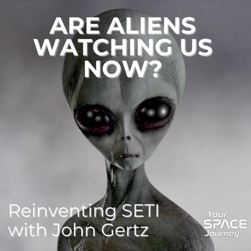 Reinventing SETI: Why Aliens Might Be Watching Us Now | Interview with John Gertz