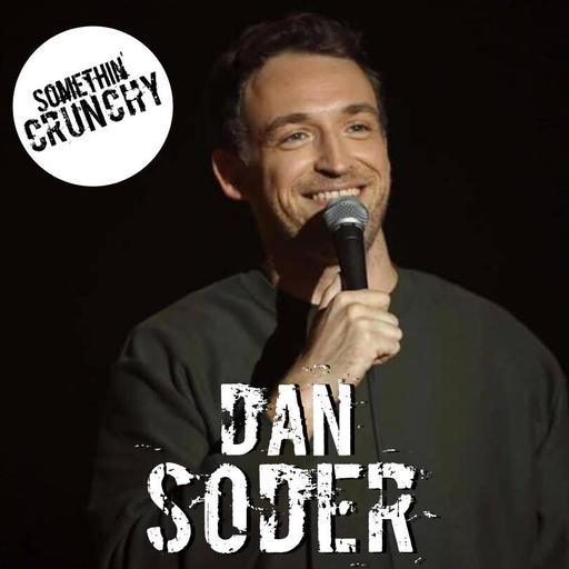 #203 | Dan Soder joins SOMETHIN’ CRUNCHY