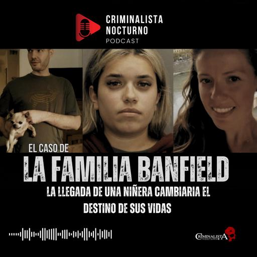 El siniestro acto que terminó con la familia Banfield | Criminalista Nocturno