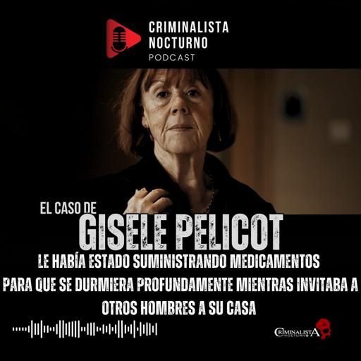 Durante casi una década su esposo cometió actos inimaginables Gissel Pelicot |Criminalista Nocturno