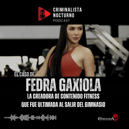 El caso de Fedra Gaxiola | Criminalista Nocturno