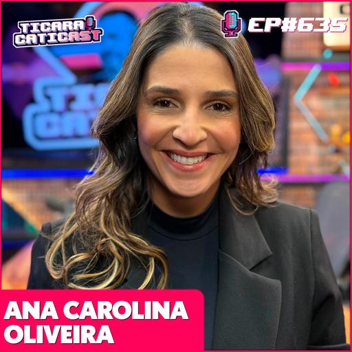 EP 635 - ANA CAROLINA OLIVEIRA