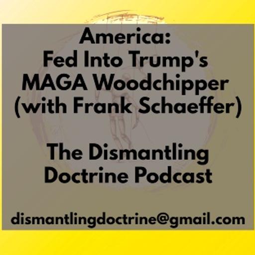 America: Fed Into Trump's MAGA Woodchipper (with Frank Schaeffer)