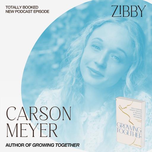 Carson Meyer, GROWING TOGETHER: Doula Wisdom & Holistic Practices for Pregnancy, Birth & Early Motherhood