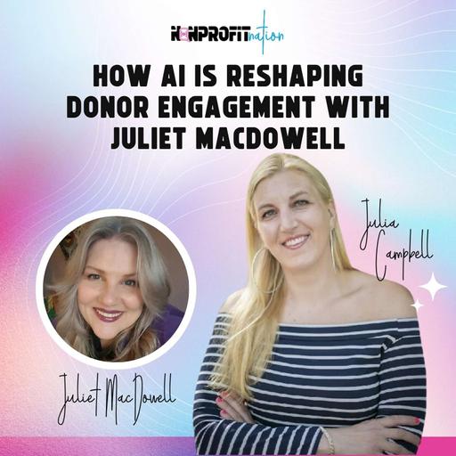 How AI Is Reshaping Donor Engagement with Juliet MacDowell