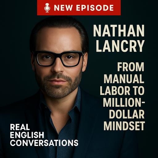 🎙️Manual Labor to Million-Dollar Mindset: Nathan Lancry on Resilience, Purpose & Leadership| English for Global Professionals