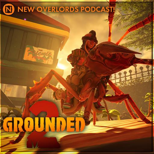 New Overlords Podcast 569: We Need To Talk About Grounded 2