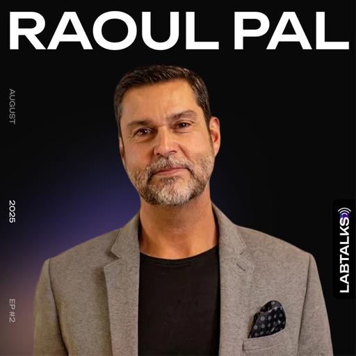 Raoul Pal on LabTalks with Ben Putley | #LabTalks S4 EP10 | Raoul Pal