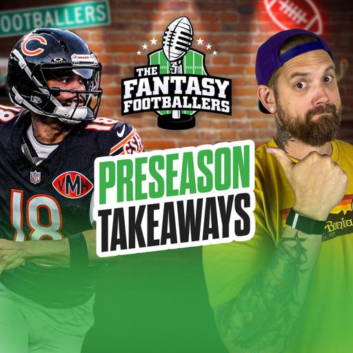 32 Preseason Takeaways + Key Questions - Fantasy Football Podcast for 8/18
