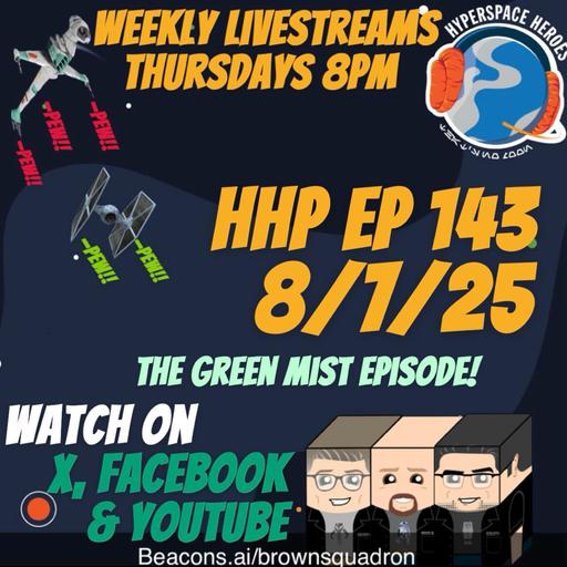 Hyperspace Heroes Podcast Episode 143 - The Green Mist Episode