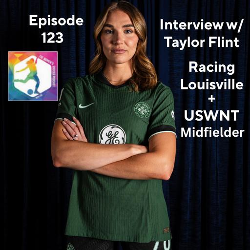 Episode 123: LDG Interviews USWNT and Racing Louisville FC Midfielder Taylor Flint!!!