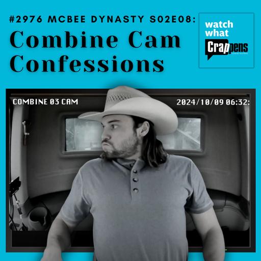 #2976 McBee Dynasty S02E08: Combine Cam Confessions