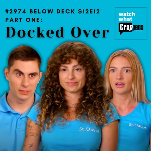 #2974 Below Deck S12E12 Part 1: Docked Over