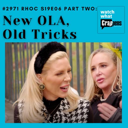 #2971 RHOC S19E06 Part 2: New OLA, Old Tricks