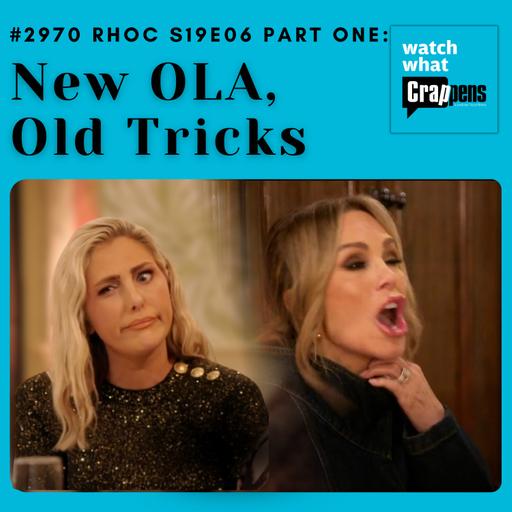 #2970 RHOC S19E06 Part 1: New OLA, Old Tricks