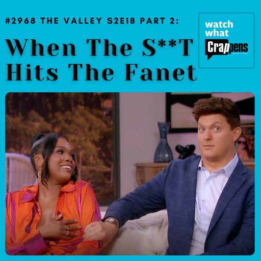 #2968 The Valley S2E18 Part 2: When The S**T Hits The Fanet