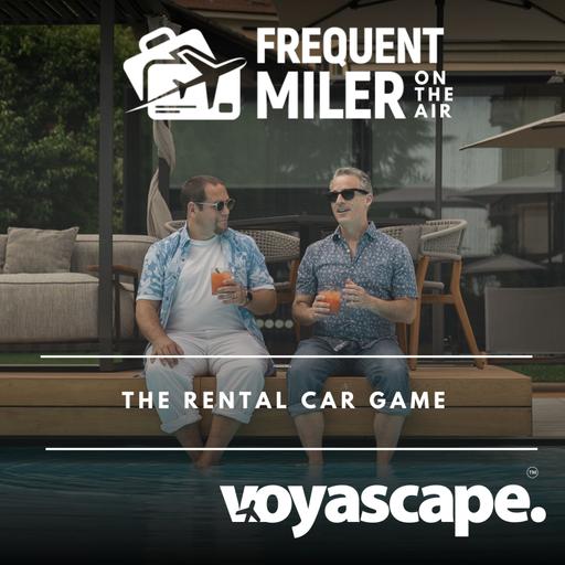 The Rental Car Game | Frequent Miler on the Air Ep318 | 8-8-25