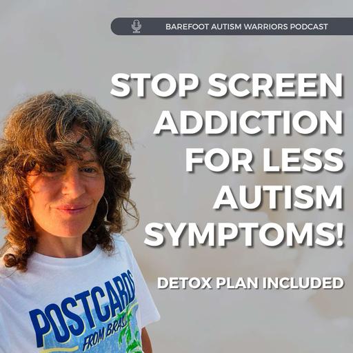 #200: STOP SCREEN ADDICTION FOR LESS AUTISM SYMPTOMS!