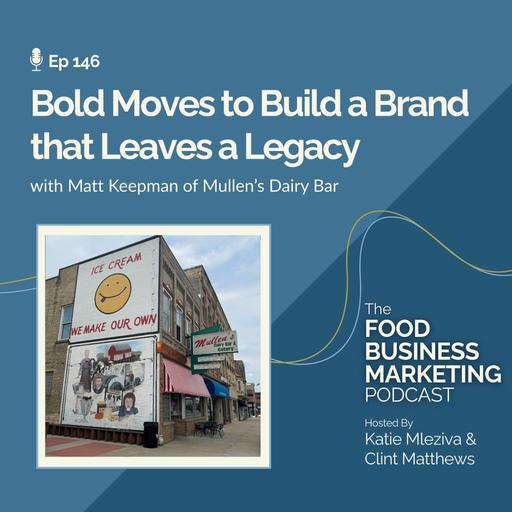 146. Bold Moves to Build a Brand that Leaves a Legacy - with Matt Keepman of Mullen’s Dairy Bar
