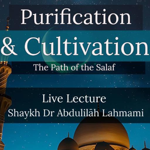 Purification & Cultivation: The Path of the Salaf - Shaykh 'Abdulilah Lahmami (حفظه الله)
