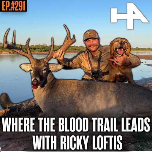 291. Where The Blood Trail Leads w/ Ricky Loftis