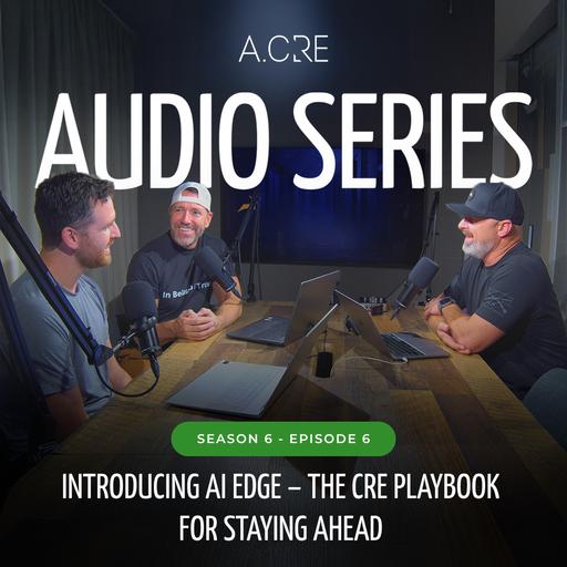 Introducing AI Edge – The CRE Playbook for Staying Ahead | S6E6