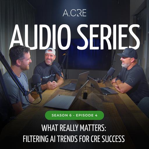 What Really Matters: Filtering AI Trends for CRE Success | S6E4