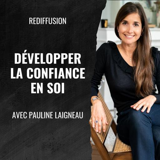 467 - Rediffusion : Développer sa confiance en soi avec Pauline Laigneau