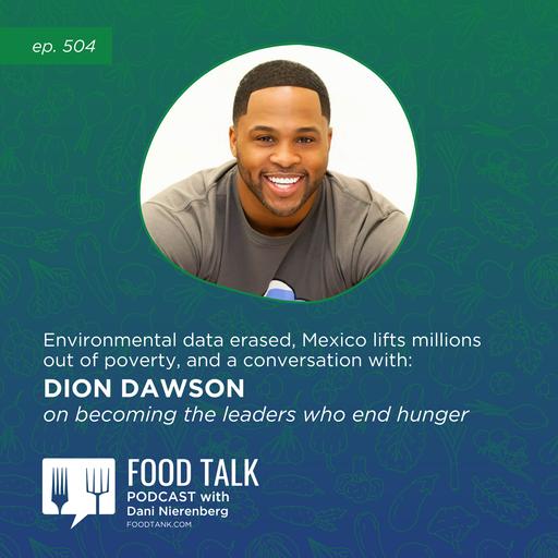 504. Environmental Data Erased, Mexico Lifts Millions Out of Poverty, and a Conversation with Dion Dawson on Becoming the Leaders Who End Hunger