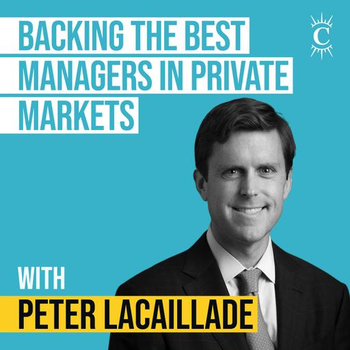 Peter Lacaillade - Backing The Best Managers In Private Markets - [Invest Like the Best, EP.437]