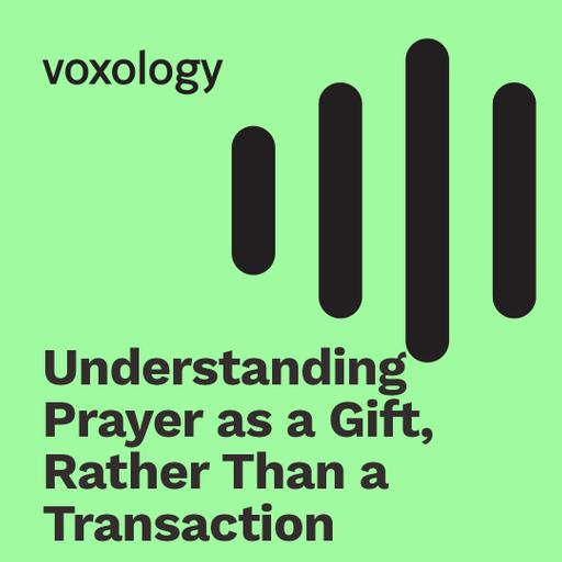 Understanding Prayer as a Gift, Rather Than a Transaction