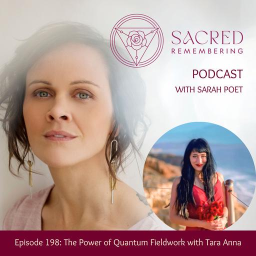 Ep 198 The Power of Quantum Fieldwork with Tara Anna