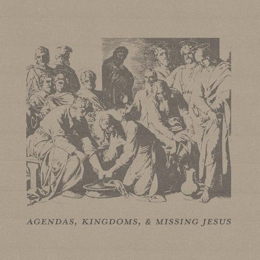 Agendas, Kingdoms, & Missing Jesus